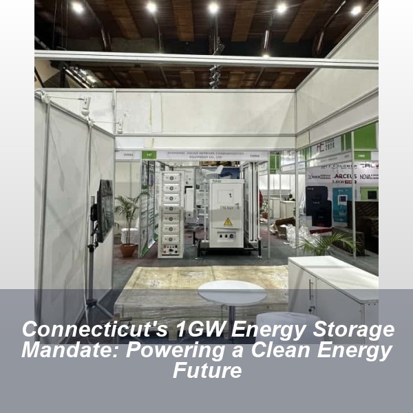 Connecticut's 1GW Energy Storage Mandate: Powering a Clean Energy Future